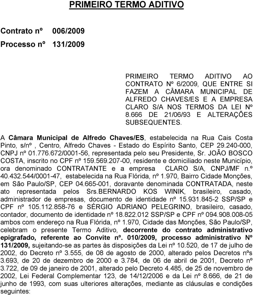 240-000, CNPJ nº 01.776.672/0001-56, representada pelo seu Presidente, Sr. JOÃO BOSCO COSTA, inscrito no CPF nº 159.569.