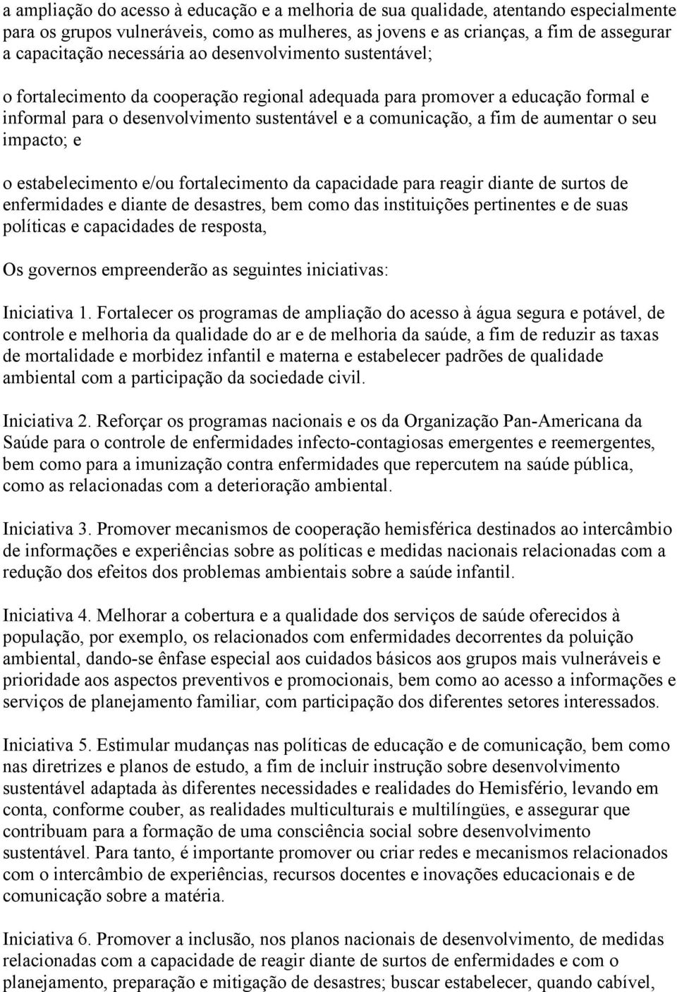 aumentar o seu impacto; e o estabelecimento e/ou fortalecimento da capacidade para reagir diante de surtos de enfermidades e diante de desastres, bem como das instituições pertinentes e de suas