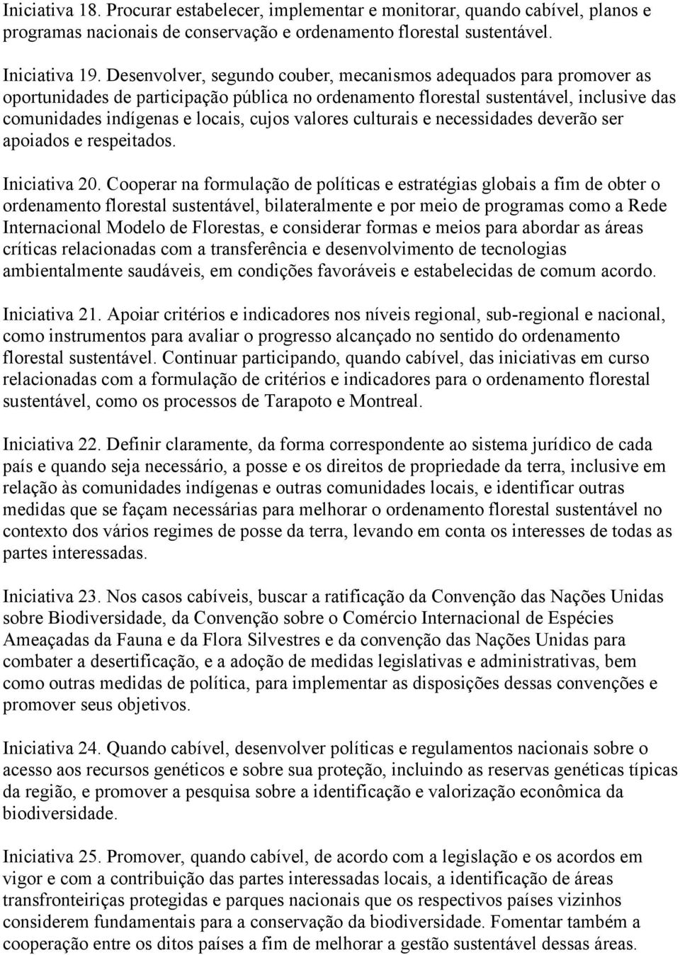 valores culturais e necessidades deverão ser apoiados e respeitados. Iniciativa 20.