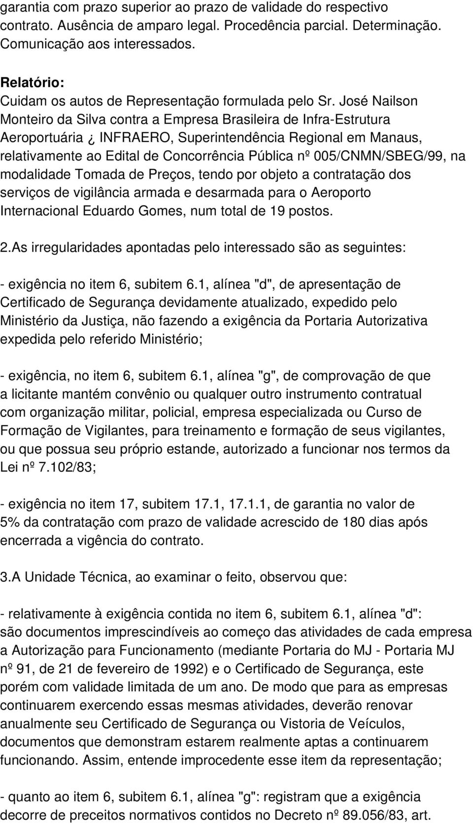 José Nailson Monteiro da Silva contra a Empresa Brasileira de Infra-Estrutura Aeroportuária INFRAERO, Superintendência Regional em Manaus, relativamente ao Edital de Concorrência Pública nº