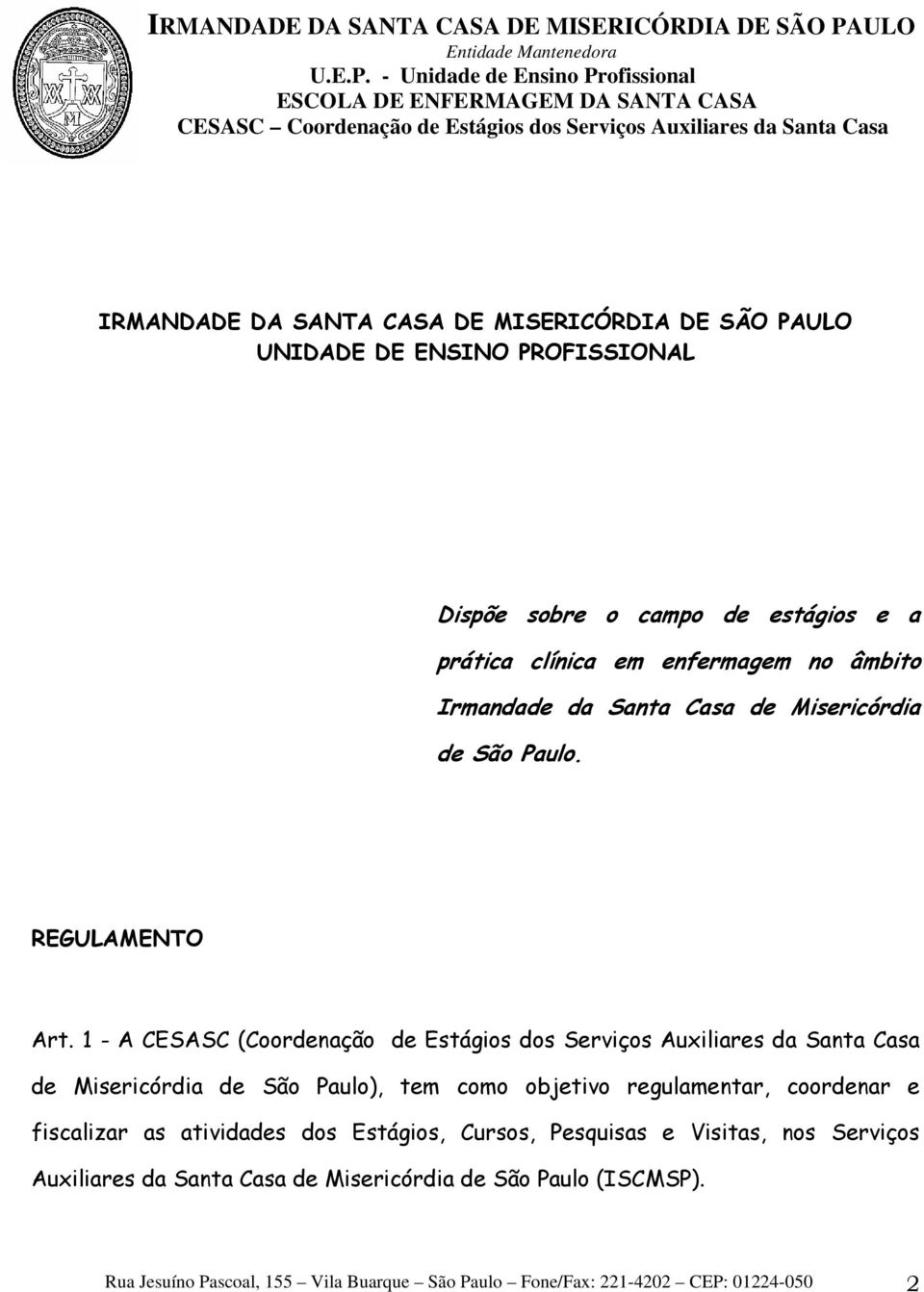 1 - A CESASC (Coordenação de Estágios dos Serviços Auxiliares da Santa Casa de Misericórdia de São Paulo), tem como objetivo regulamentar, coordenar e