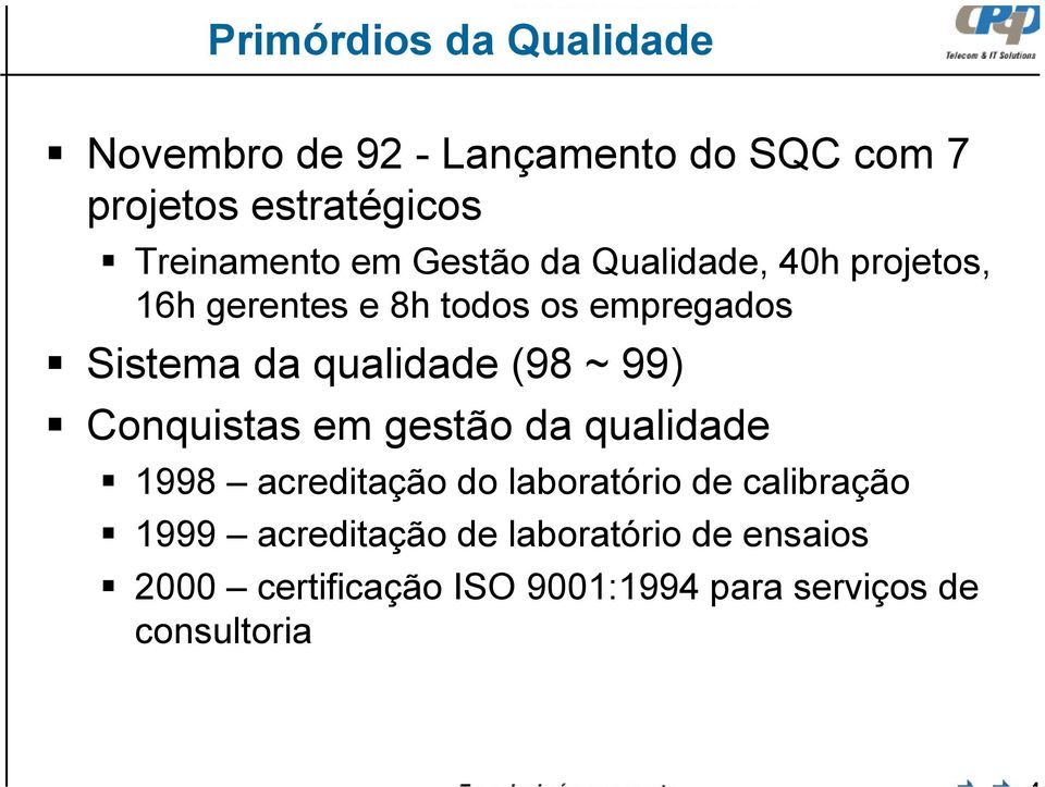 da qualidade (98 ~ 99) Conquistas em gestão da qualidade 1998 acreditação do laboratório de