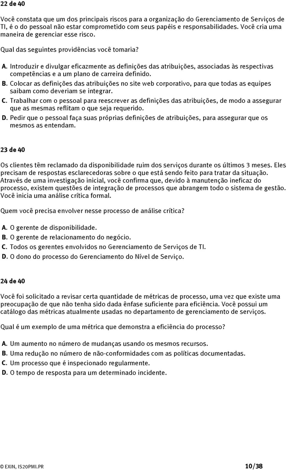 Introduzir e divulgar eficazmente as definições das atribuições, associadas às respectivas competências e a um plano de carreira definido. B.