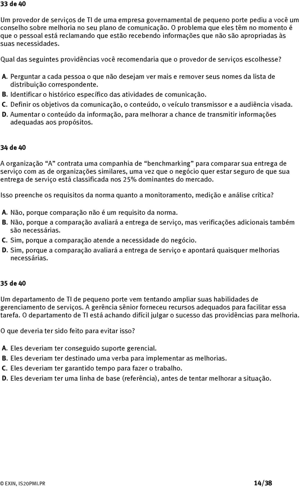 Qual das seguintes providências você recomendaria que o provedor de serviços escolhesse? A.