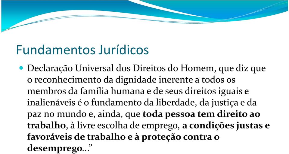 fundamento da liberdade, da justiça e da paz no mundo e, ainda, que toda pessoa tem direito ao