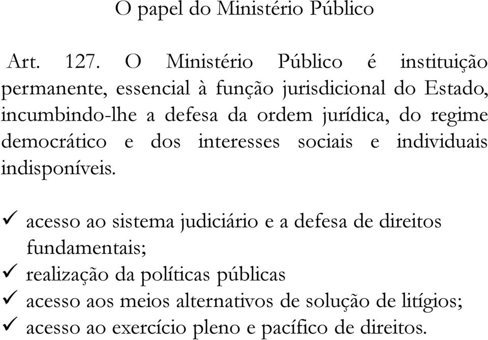 defesa da ordem jurídica, do regime democrático e dos interesses sociais e individuais indisponíveis.