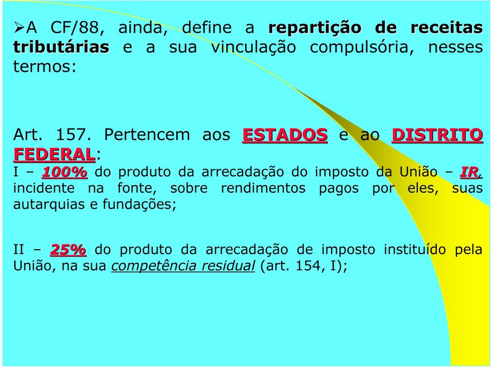 Pertencem aos ESTADOS e ao DISTRITO FEDERAL: I 100% do produto da arrecadação do imposto da União IR,