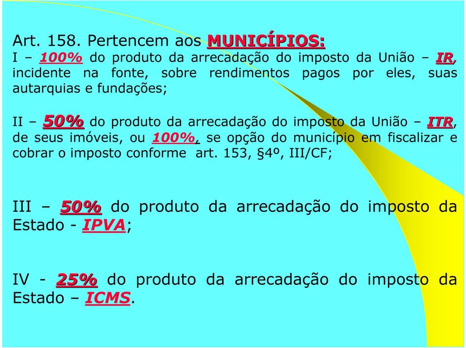 rendimentos pagos por eles, suas autarquias e fundações; II 50% do produto da arrecadação do imposto da União ITR, de