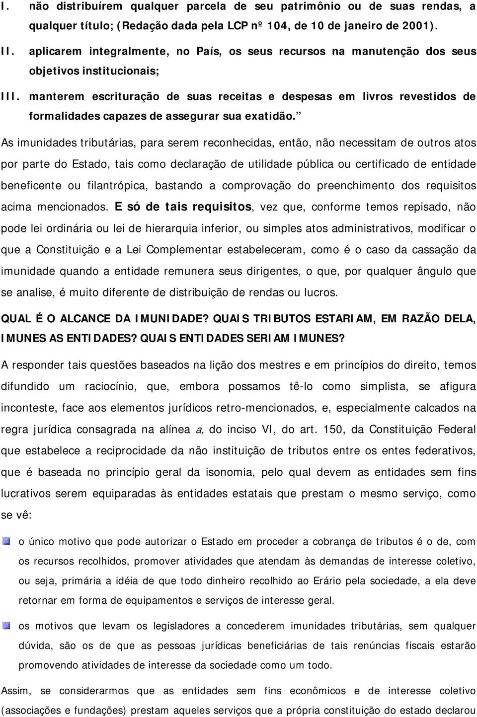 manterem escrituração de suas receitas e despesas em livros revestidos de formalidades capazes de assegurar sua exatidão.