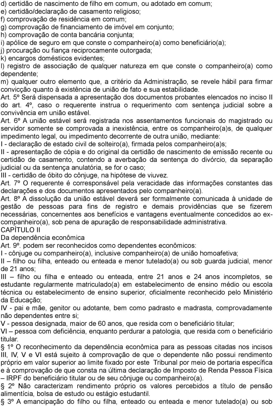 evidentes; l) registro de associação de qualquer natureza em que conste o companheiro(a) como dependente; m) qualquer outro elemento que, a critério da Administração, se revele hábil para firmar