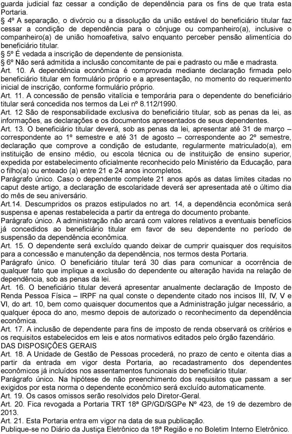 homoafetiva, salvo enquanto perceber pensão alimentícia do beneficiário titular. 5º É vedada a inscrição de dependente de pensionista.