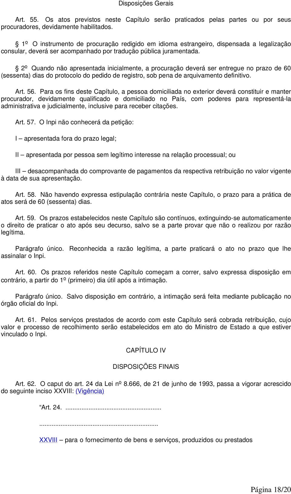 2 o Quando não apresentada inicialmente, a procuração deverá ser entregue no prazo de 60 (sessenta) dias do protocolo do pedido de registro, sob pena de arquivamento definitivo. Art. 56.