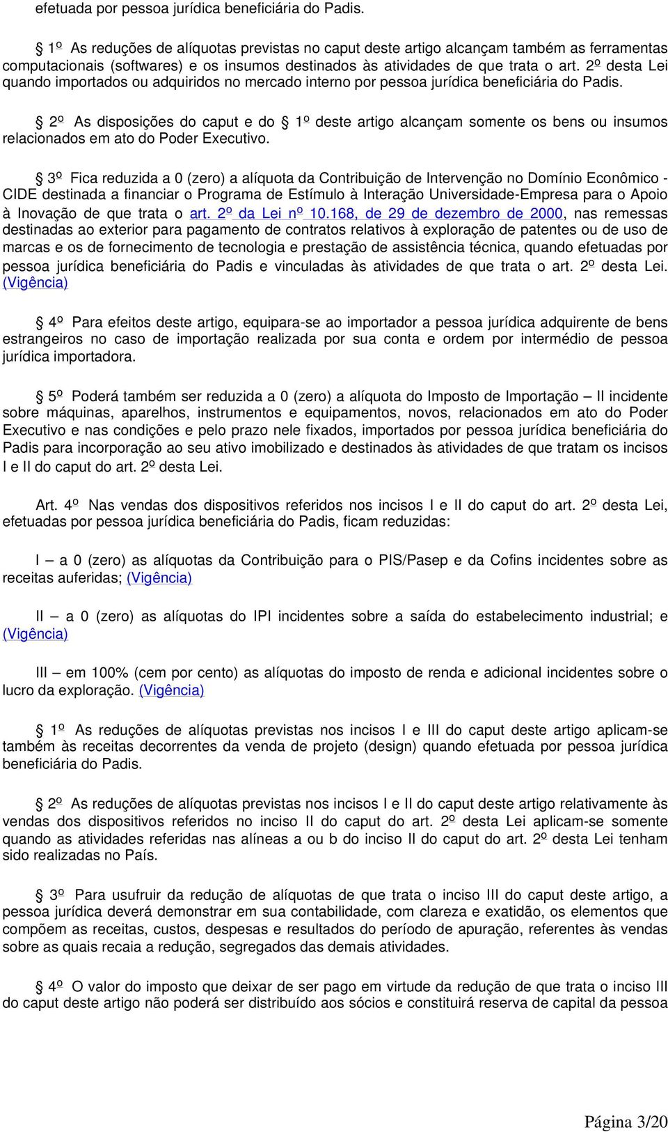 2 o desta Lei quando importados ou adquiridos no mercado interno por pessoa jurídica beneficiária do Padis.