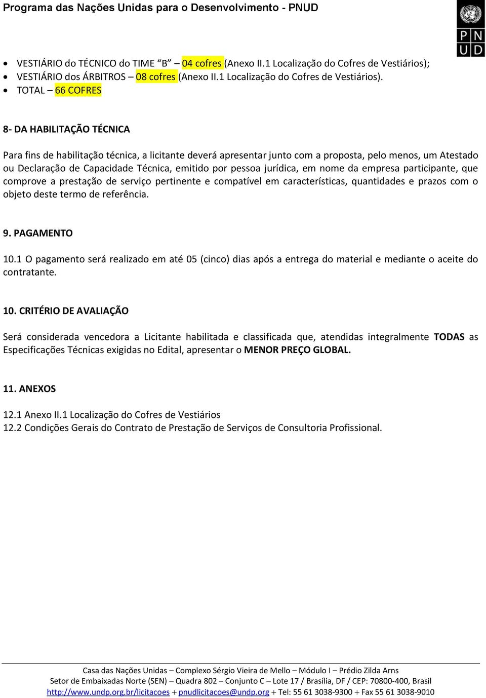 TOTAL 66 COFRES 8- DA HABILITAÇÃO TÉCNICA Para fins de habilitação técnica, a licitante deverá apresentar junto com a proposta, pelo menos, um Atestado ou Declaração de Capacidade Técnica, emitido