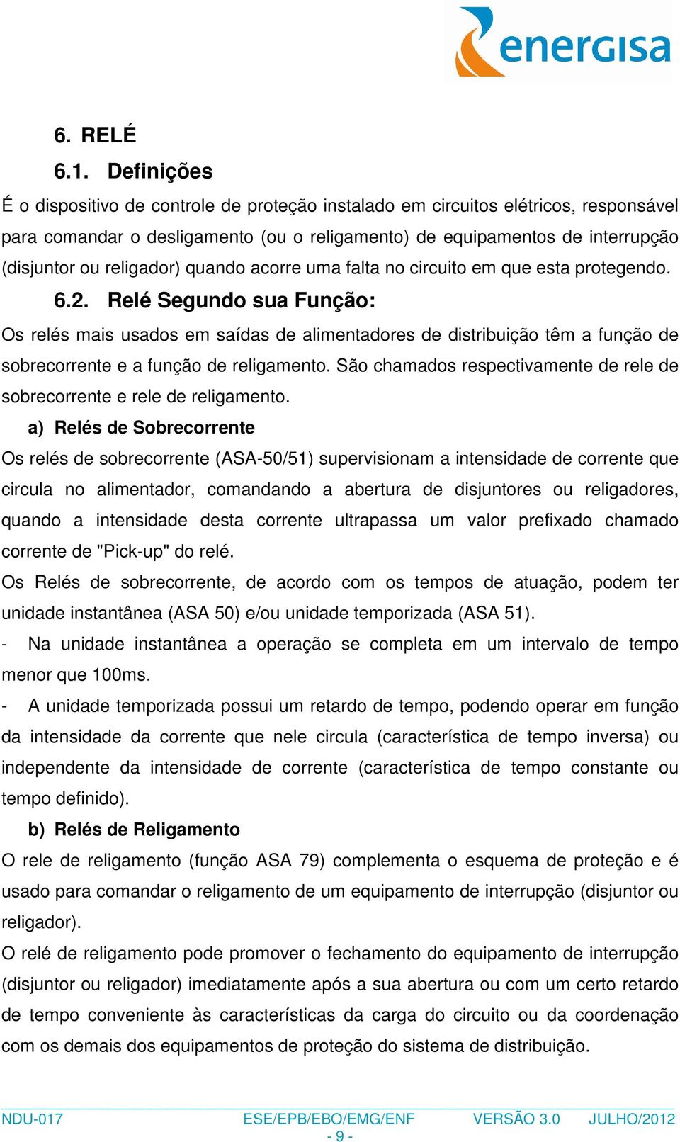 religador) quando acorre uma falta no circuito em que esta protegendo. 6.2.