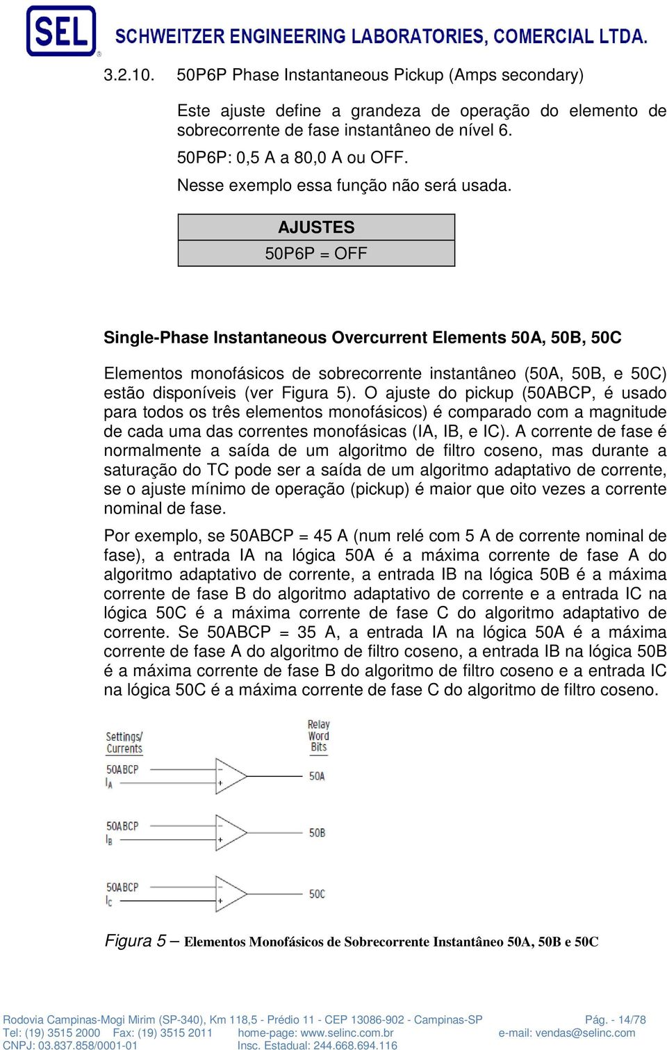 50P6P = OFF Single-Phase Instantaneous Overcurrent Elements 50A, 50B, 50C Elementos monofásicos de sobrecorrente instantâneo (50A, 50B, e 50C) estão disponíveis (ver Figura 5).