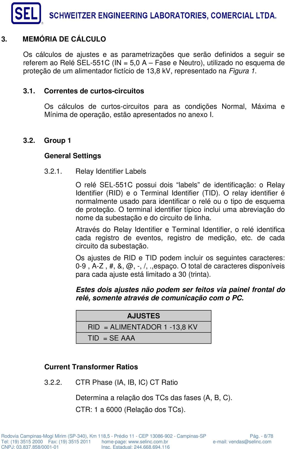 3.2. Group 1 General Settings 3.2.1. Relay Identifier Labels O relé SEL-551C possui dois labels de identificação: o Relay Identifier (RID) e o Terminal Identifier (TID).