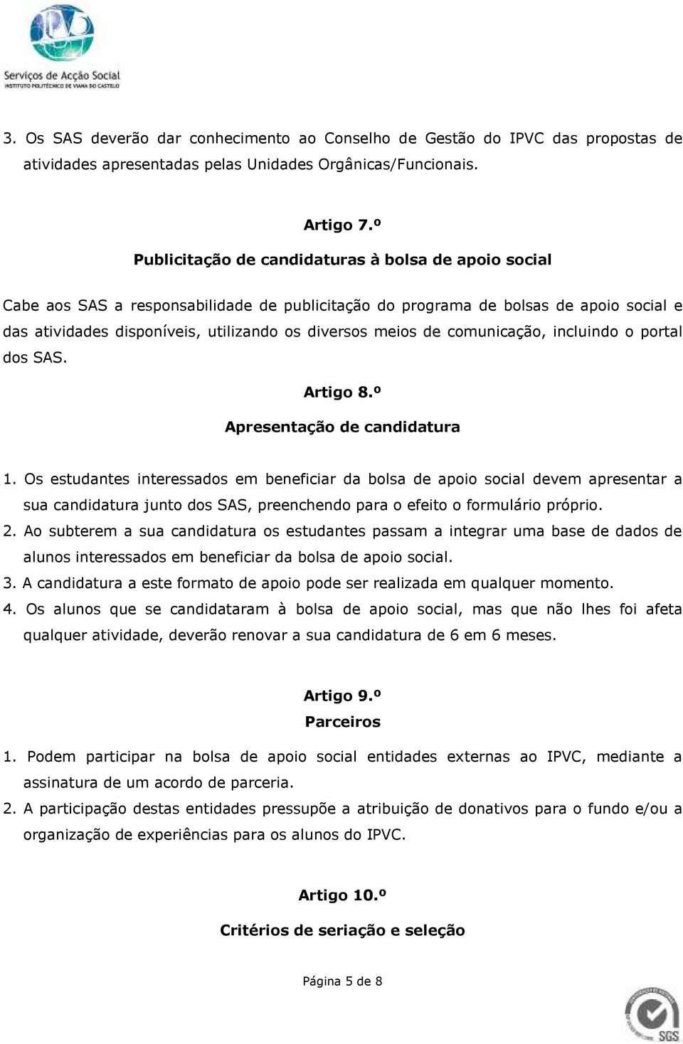 de comunicação, incluindo o portal dos SAS. Artigo 8.º Apresentação de candidatura 1.