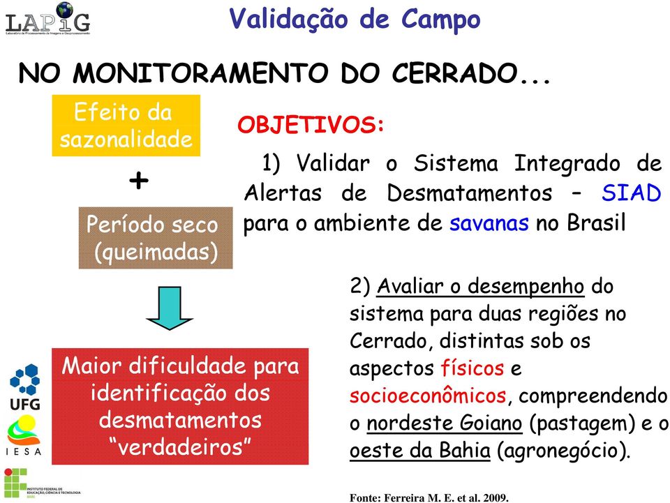 ambiente de savanas no Brasil (queimadas) 2) Avaliar o desempenho do sistema para duas regiões no Cerrado, distintas sob os