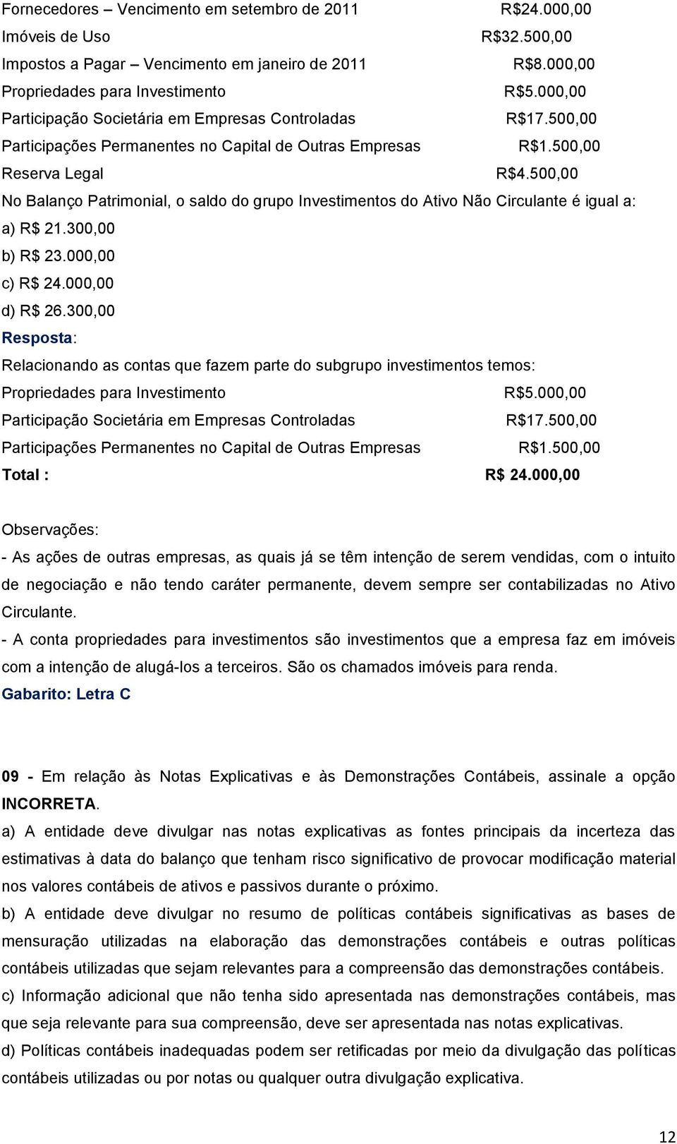 500,00 No Balanço Patrimonial, o saldo do grupo Investimentos do Ativo Não Circulante é igual a: a) R$ 21.300,00 b) R$ 23.000,00 c) R$ 24.000,00 d) R$ 26.