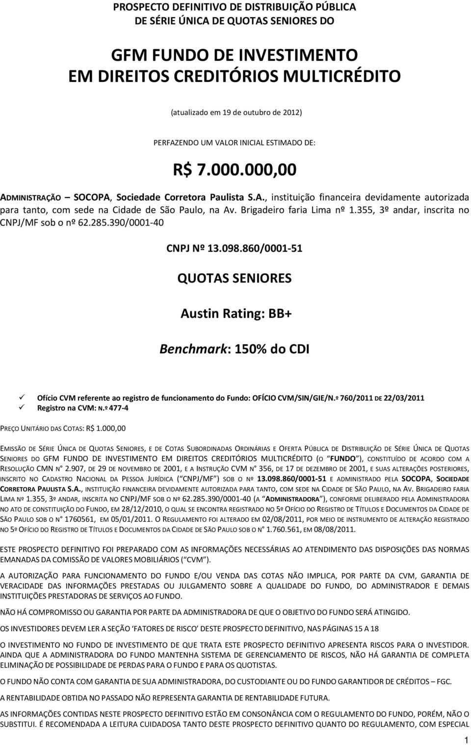 Brigadeiro faria Lima nº 1.355, 3º andar, inscrita no CNPJ/MF sob o nº 62.285.390/0001 40 CNPJ Nº 13.098.