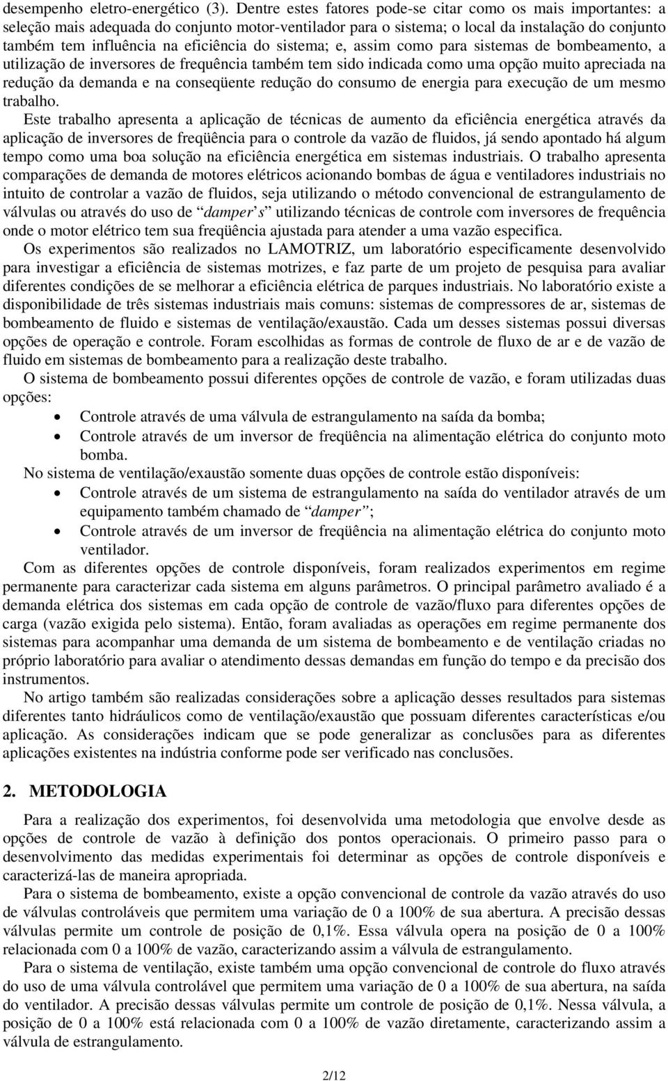 do sistema; e, assim como para sistemas de bombeamento, a utilização de inversores de frequência também tem sido indicada como uma opção muito apreciada na redução da demanda e na conseqüente redução