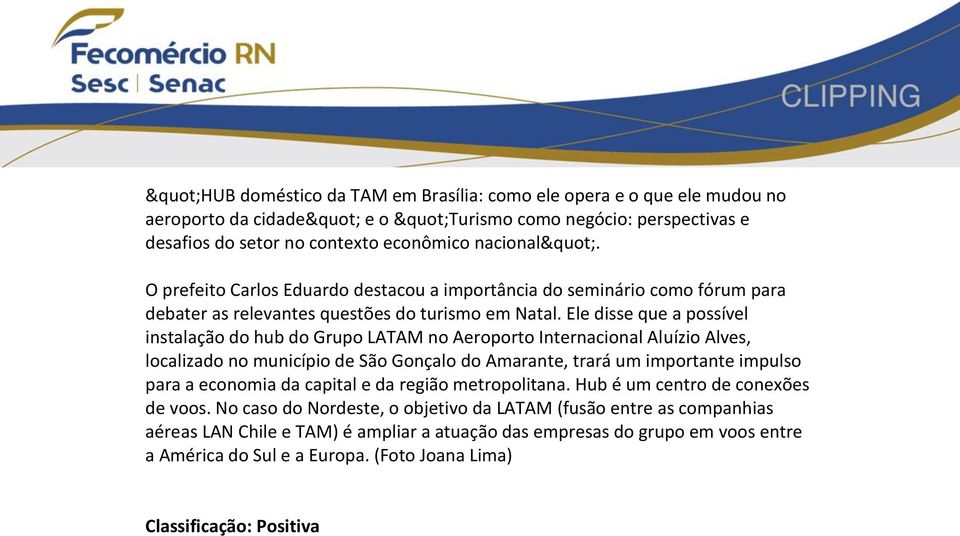Ele disse que a possível instalação do hub do Grupo LATAM no Aeroporto Internacional Aluízio Alves, localizado no município de São Gonçalo do Amarante, trará um importante impulso para a economia da