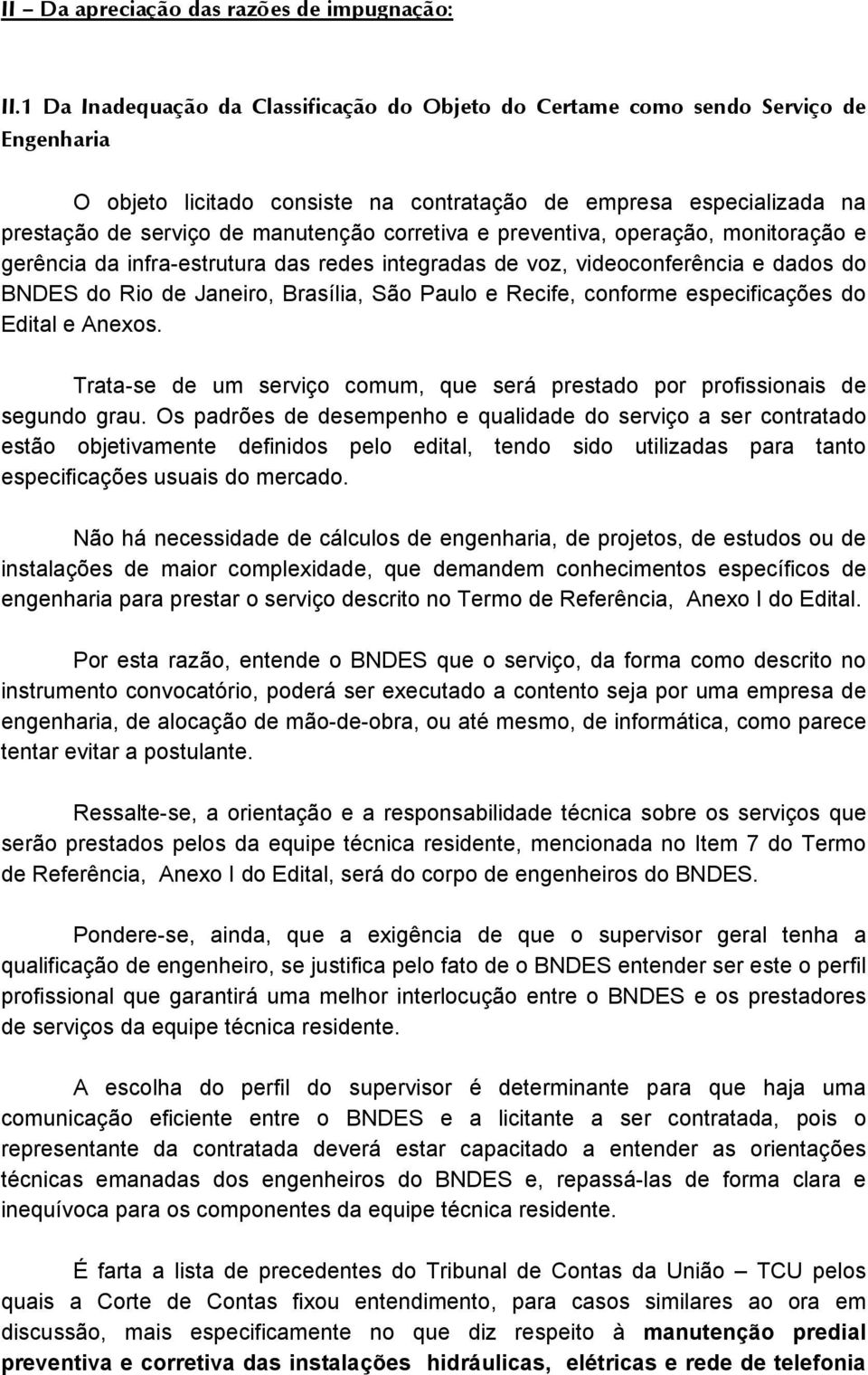 corretiva e preventiva, operação, monitoração e gerência da infra-estrutura das redes integradas de voz, videoconferência e dados do BNDES do Rio de Janeiro, Brasília, São Paulo e Recife, conforme