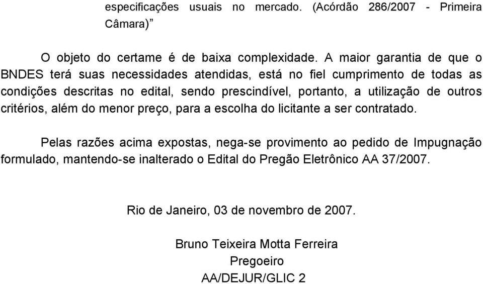 portanto, a utilização de outros critérios, além do menor preço, para a escolha do licitante a ser contratado.