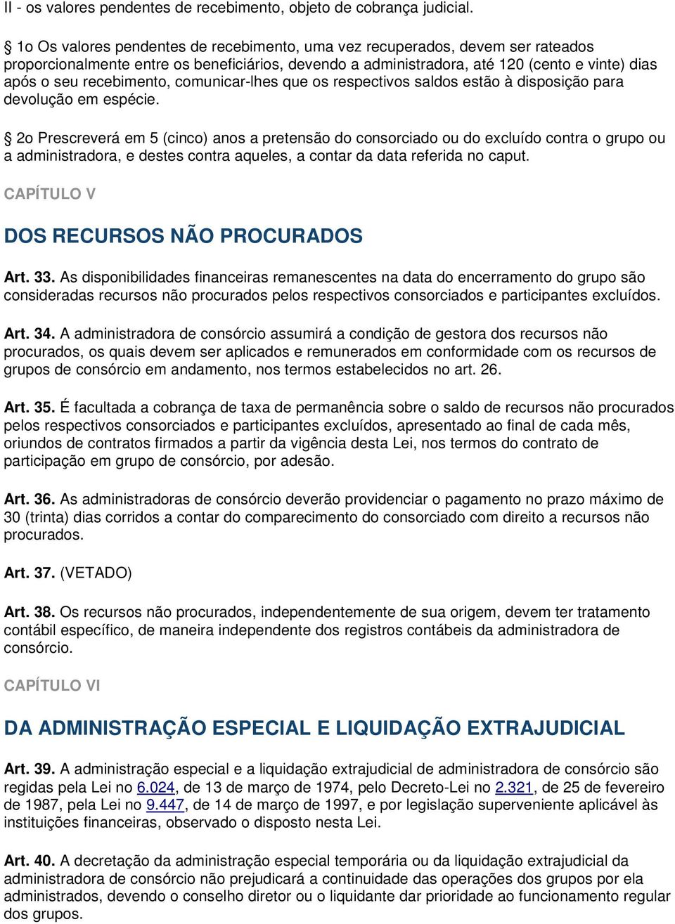 recebimento, comunicar-lhes que os respectivos saldos estão à disposição para devolução em espécie.