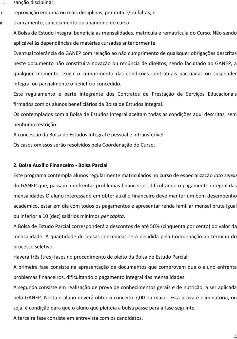 Eventual tlerância d GANEP cm relaçã a nã cumpriment de quaisquer brigações descritas neste dcument nã cnstituirá nvaçã u renúncia de direits, send facultad a GANEP, a qualquer mment, exigir