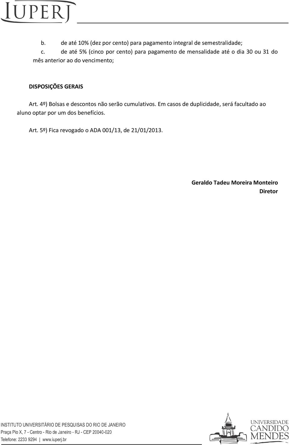 vencimento; DISPOSIÇÕES GERAIS Art. 4º) Bolsas e descontos não serão cumulativos.