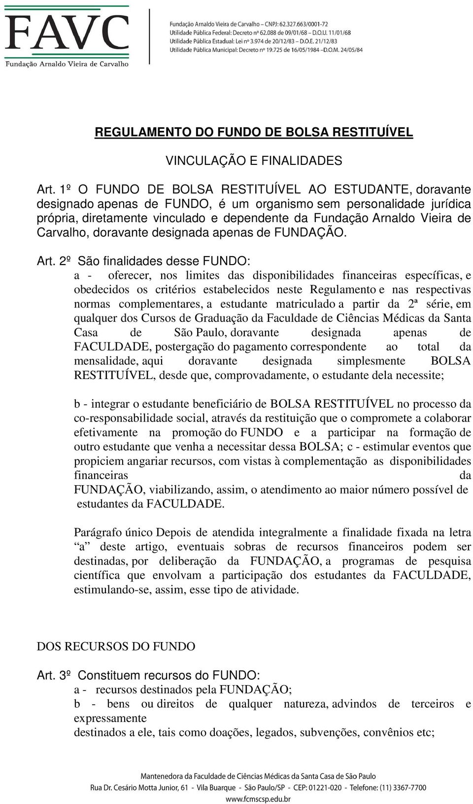 Carvalho, doravante designada apenas de FUNDAÇÃO. Art.