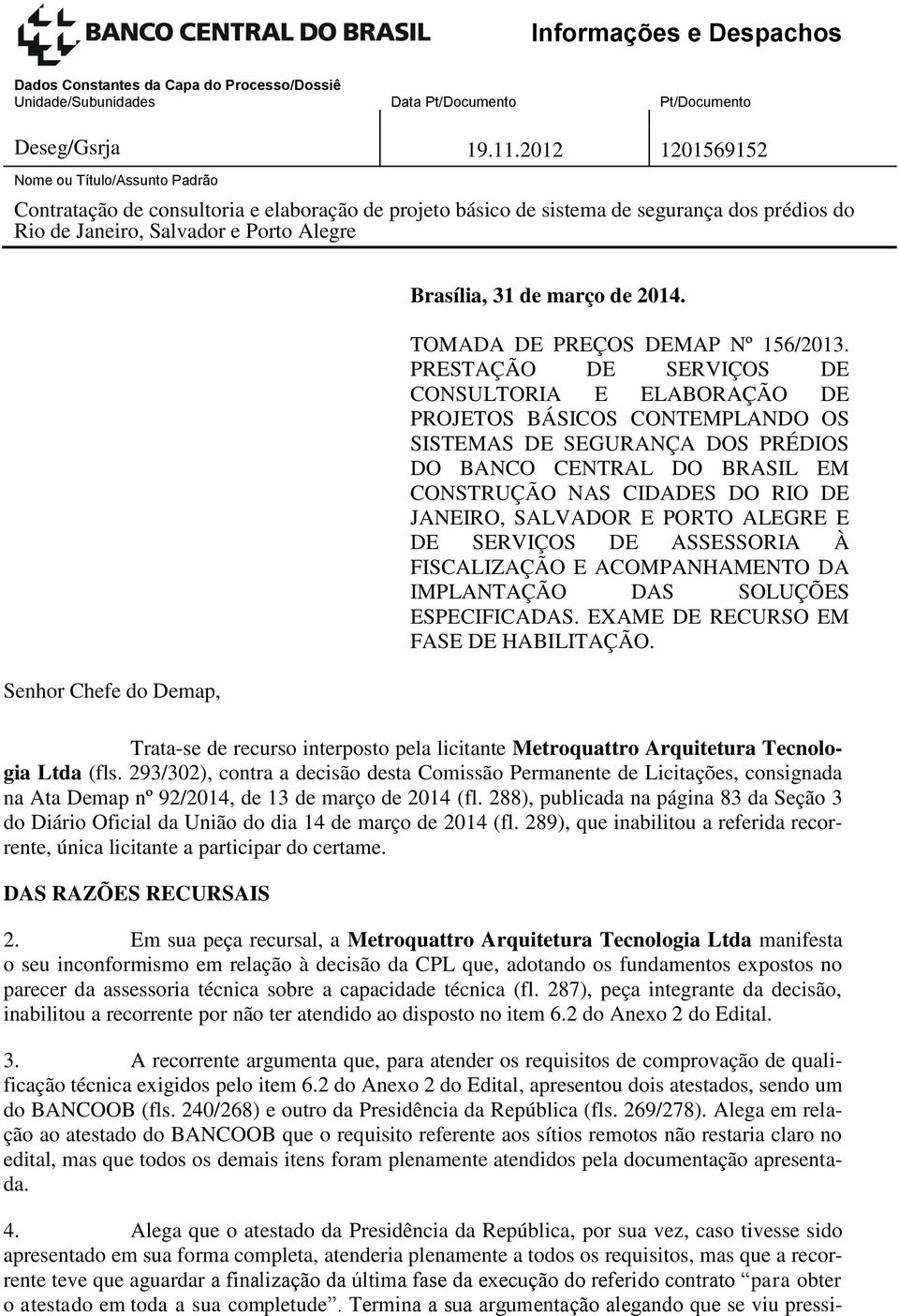 SALVADOR E PORTO ALEGRE E DE SERVIÇOS DE ASSESSORIA À FISCALIZAÇÃO E ACOMPANHAMENTO DA IMPLANTAÇÃO DAS SOLUÇÕES ESPECIFICADAS. EXAME DE RECURSO EM FASE DE HABILITAÇÃO.