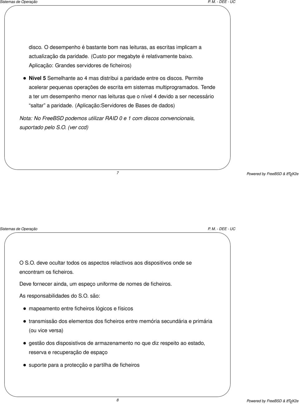 Tende a ter um desempenho menor nas leituras que o nível 4 devido a ser necessário saltar a paridade.