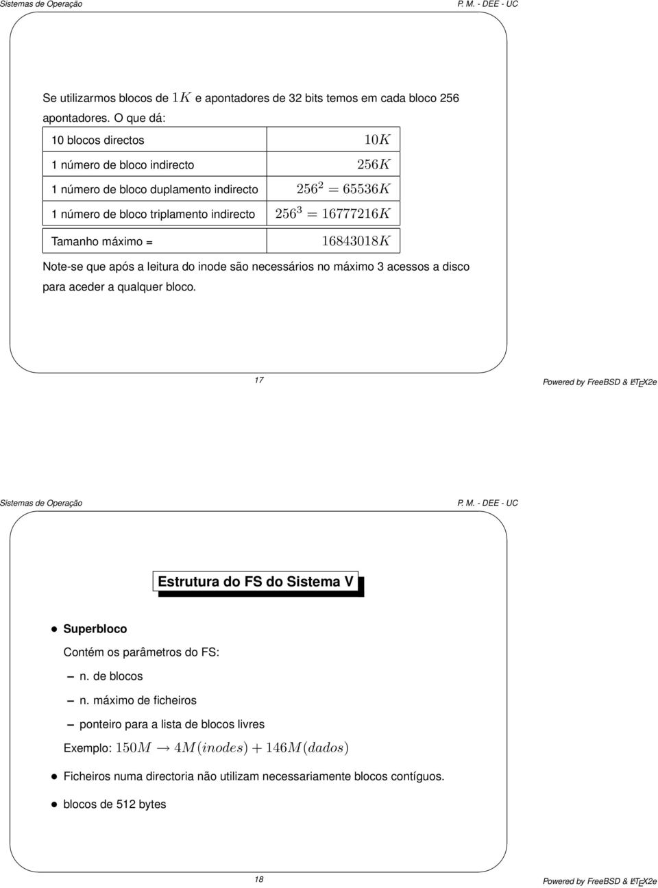 máximo = 16843018K Note-se que após a leitura do inode são necessários no máximo 3 acessos a disco para aceder a qualquer bloco.