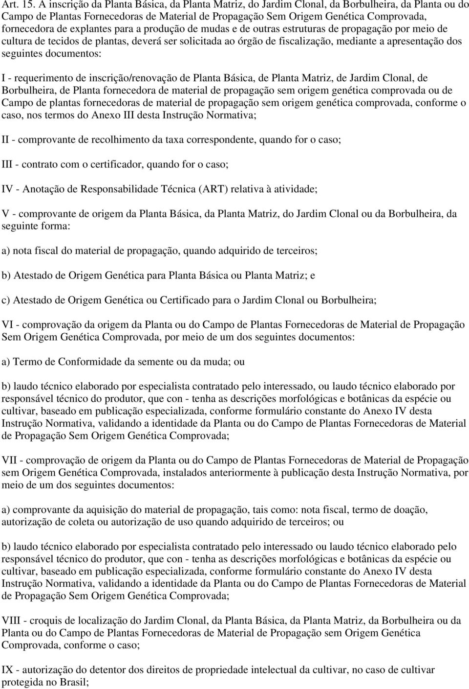 de explantes para a produção de mudas e de outras estruturas de propagação por meio de cultura de tecidos de plantas, deverá ser solicitada ao órgão de fiscalização, mediante a apresentação dos