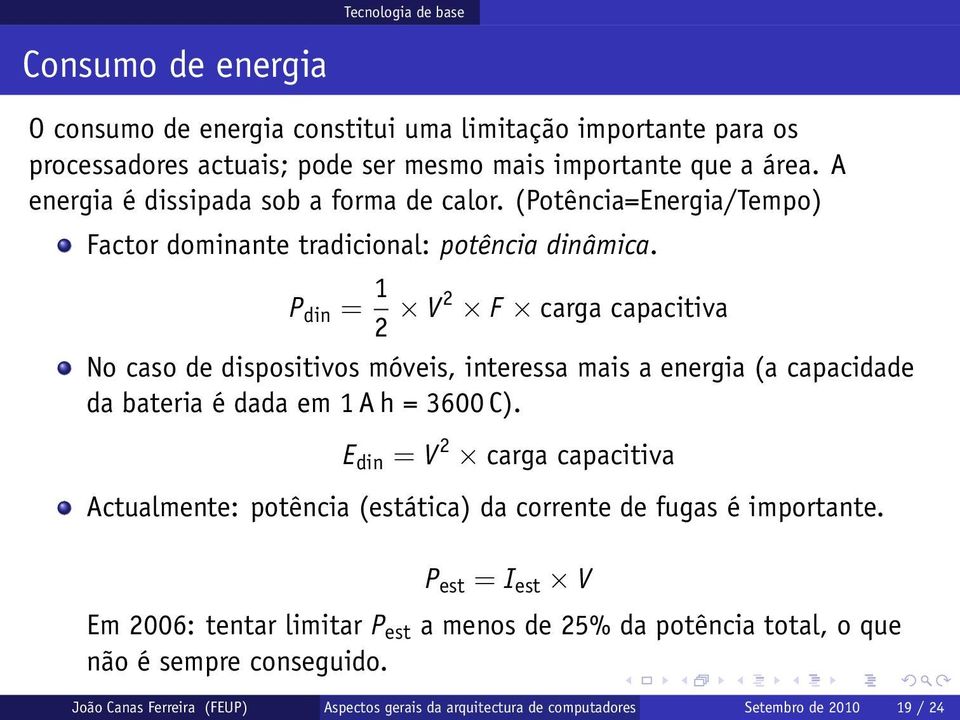P din = 1 2 V2 F carga capacitiva No caso de dispositivos móveis, interessa mais a energia (a capacidade da bateria é dada em 1 A h = 3600 C).