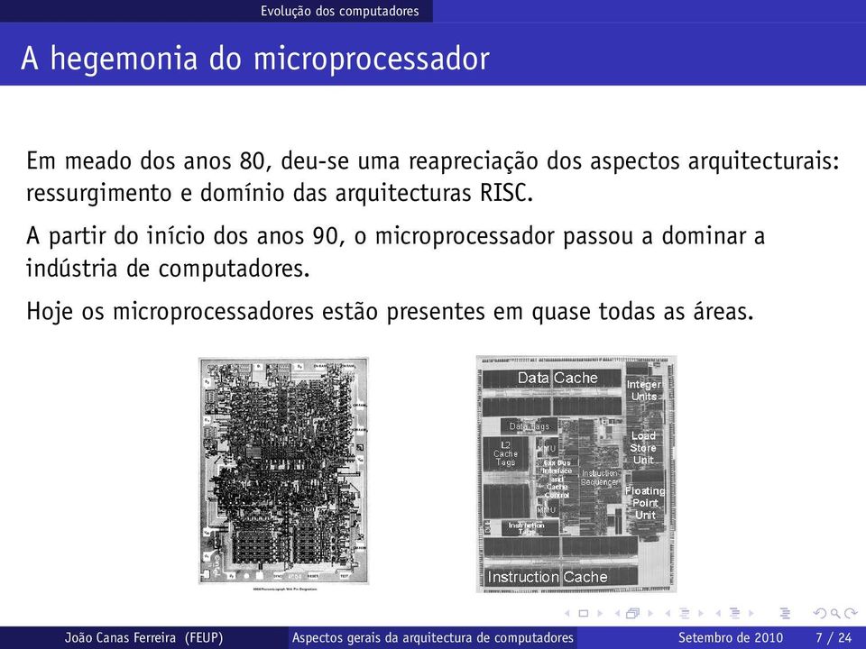 A partir do início dos anos 90, o microprocessador passou a dominar a indústria de computadores.