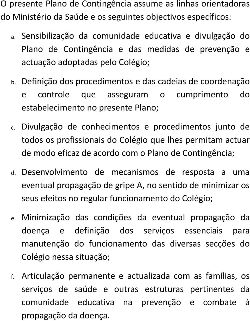 Definição dos procedimentos e das cadeias de coordenação e controle que asseguram o cumprimento do estabelecimento no presente Plano; c.