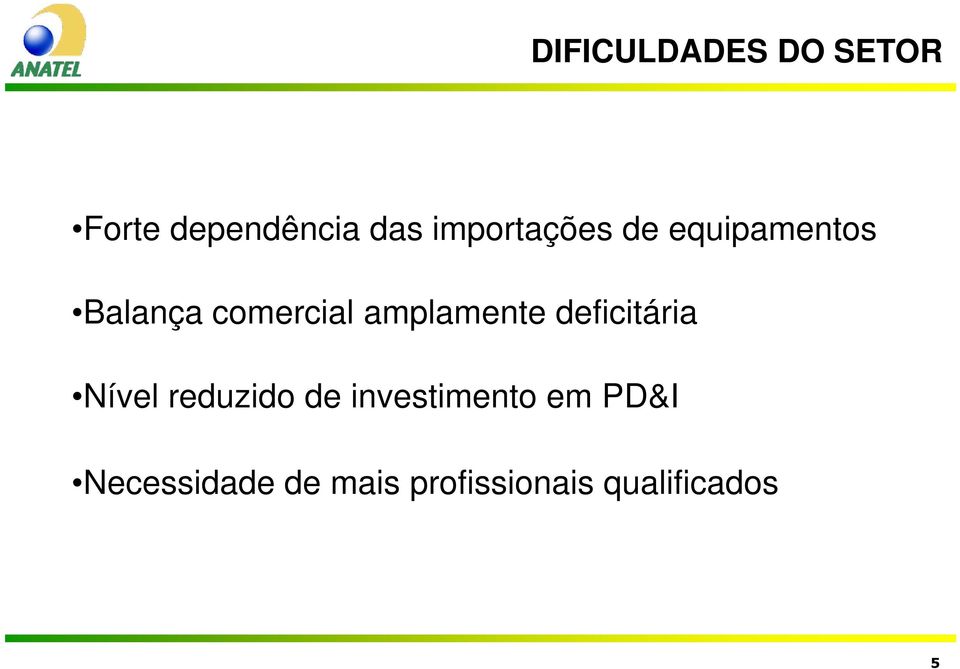 amplamente deficitária Nível reduzido de