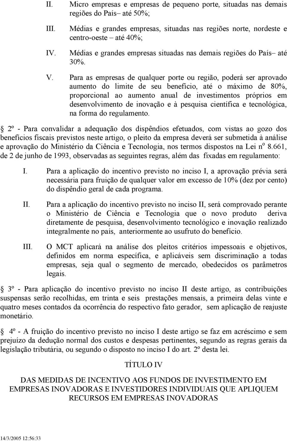 empresas situadas nas demais regiões do País até 30%. V.