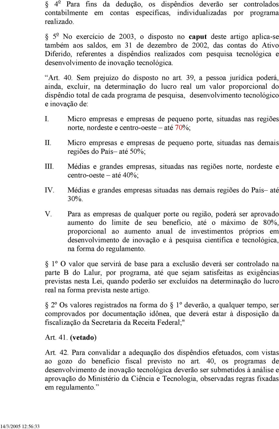 tecnológica e desenvolvimento de inovação tecnológica. Art. 40. Sem prejuízo do disposto no art.