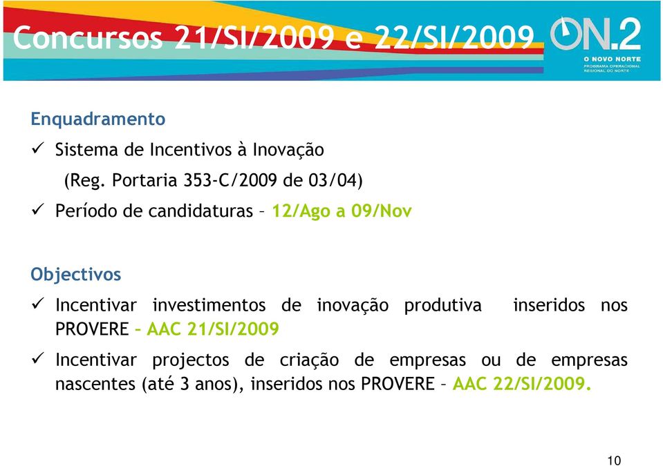 investimentos de inovação produtiva inseridos nos PROVERE AAC 21/SI/2009 Incentivar projectos