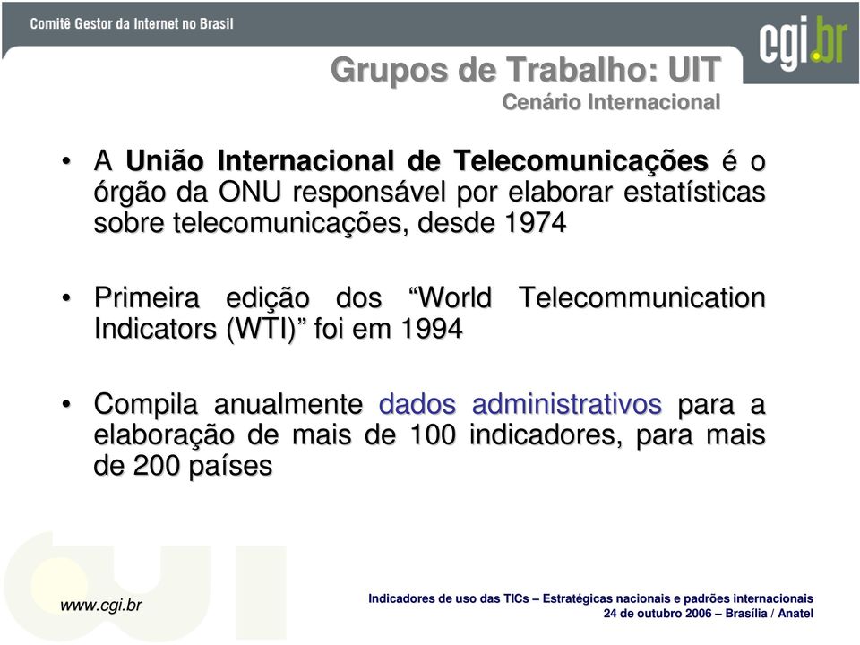 1974 Primeira edição dos World Indicators (WTI) foi em 1994 Telecommunication Compila