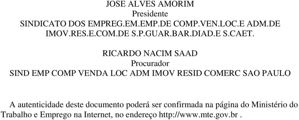 RICARDO NACIM SAAD Procurador SIND EMP COMP VENDA LOC ADM IMOV RESID COMERC SAO PAULO A