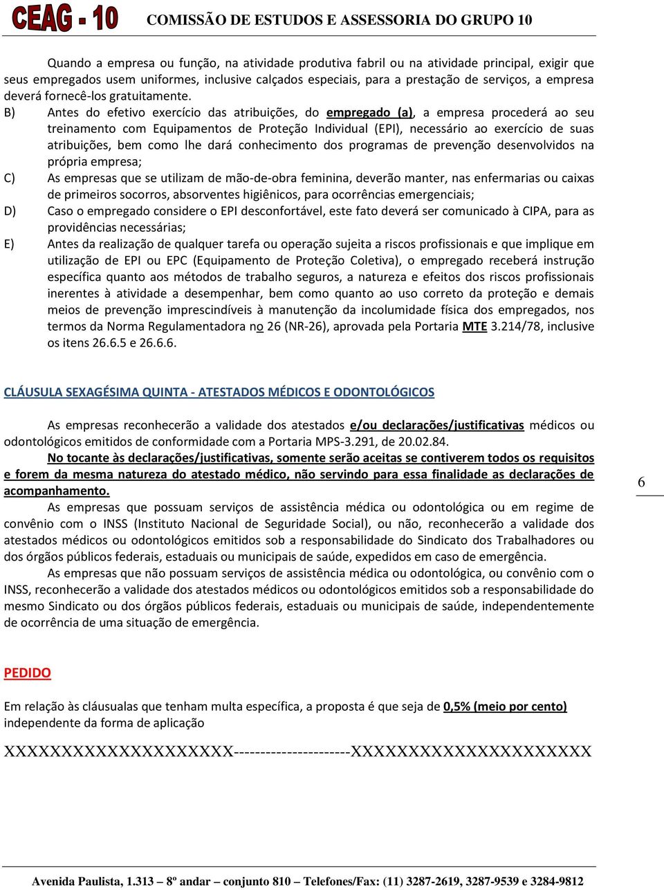 B) Antes do efetivo exercício das atribuições, do empregado (a), a empresa procederá ao seu treinamento com Equipamentos de Proteção Individual (EPI), necessário ao exercício de suas atribuições, bem