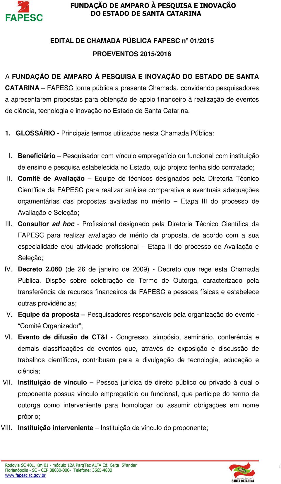 GLOSSÁRIO - Principais termos utilizados nesta Chamada Pública: I.