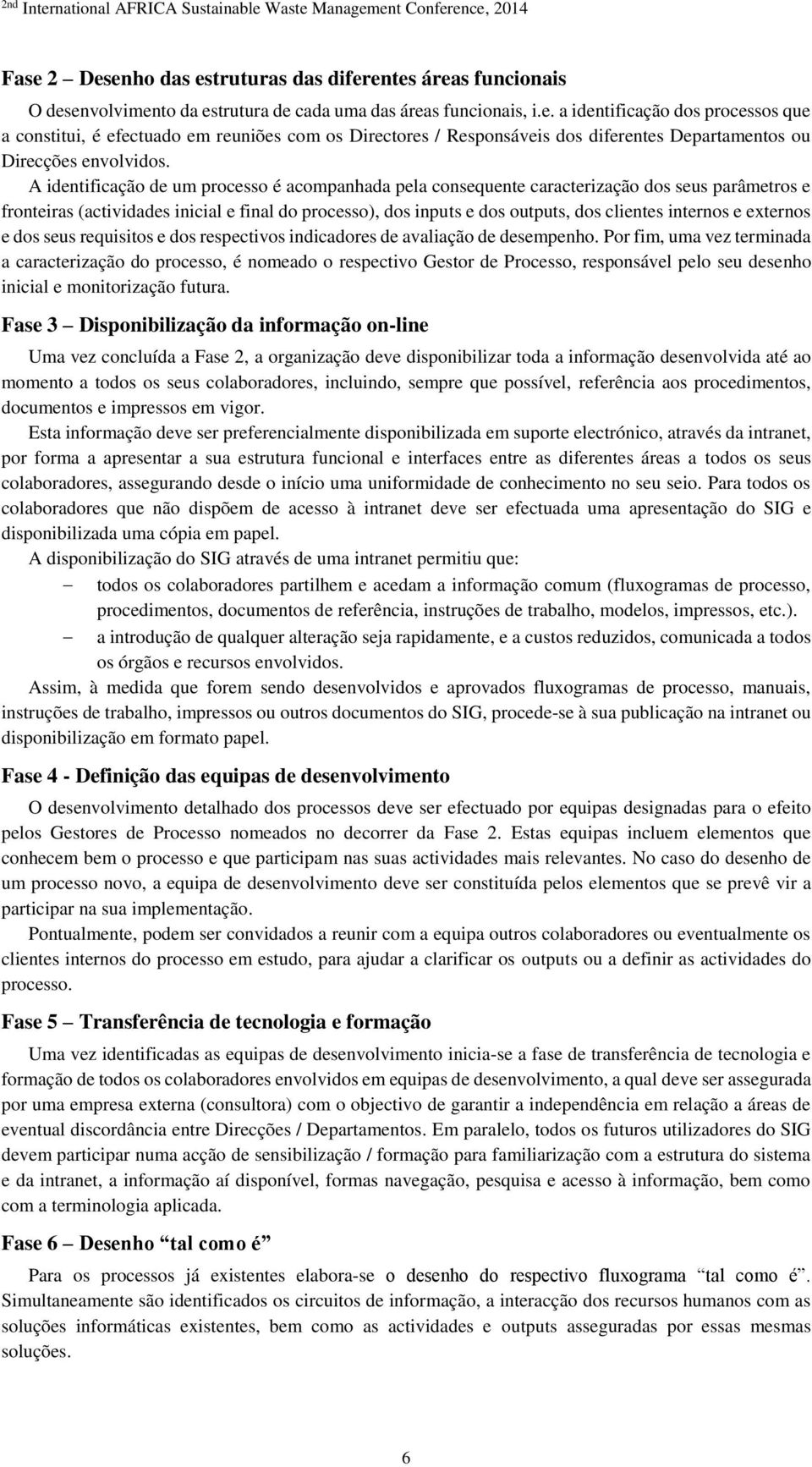 internos e externos e dos seus requisitos e dos respectivos indicadores de avaliação de desempenho.