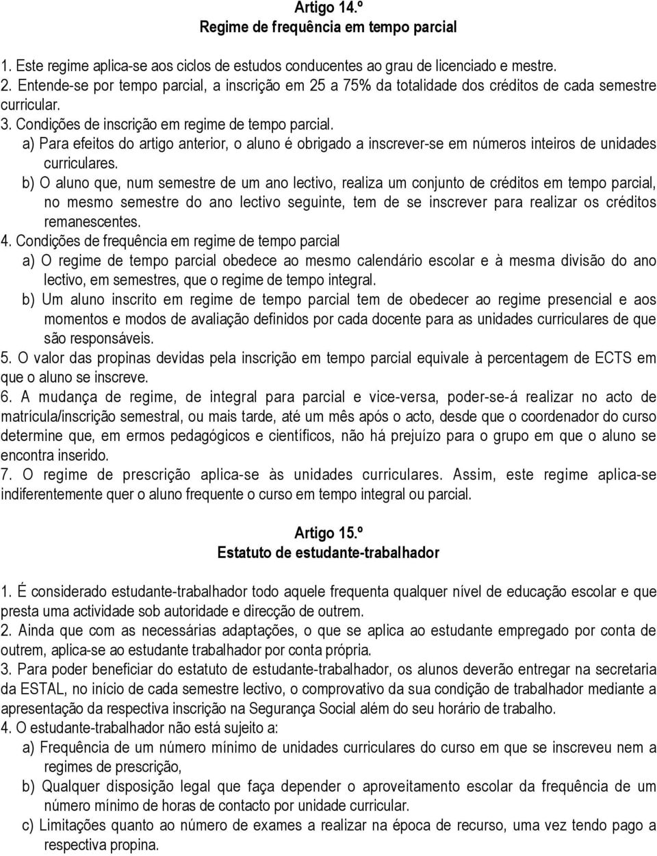 a) Para efeitos do artigo anterior, o aluno é obrigado a inscrever-se em números inteiros de unidades curriculares.